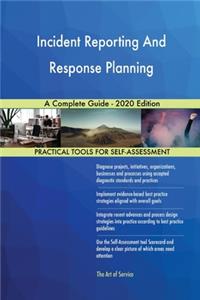 Incident Reporting And Response Planning A Complete Guide - 2020 Edition