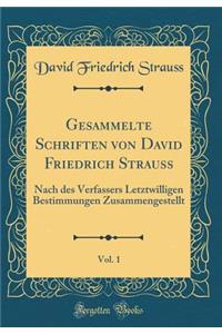 Gesammelte Schriften Von David Friedrich Strauss, Vol. 1: Nach Des Verfassers Letztwilligen Bestimmungen Zusammengestellt (Classic Reprint)