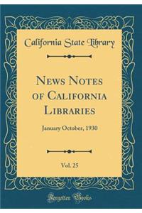 News Notes of California Libraries, Vol. 25: January October, 1930 (Classic Reprint)