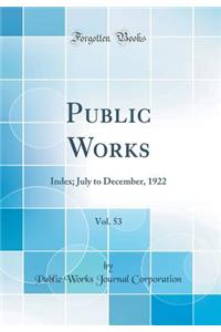 Public Works, Vol. 53: Index; July to December, 1922 (Classic Reprint)