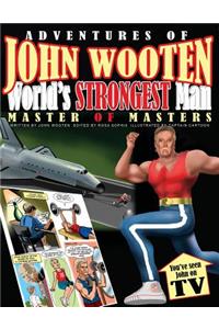 Adventures of John Wooten World's Strongest Man Master of Masters