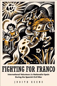 Fighting for Franco: International Volunteers in Nationalist Spain During the Spanish Civil War (1936-1939) Hardcover â€“ 1 January 2001