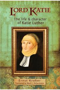 Mother of the Reformation: The Amazing Life and Story of Katharine Luther