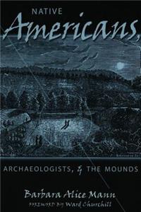 Native Americans, Archaeologists & the Mounds