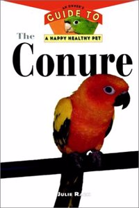 The Conure: An Owners Guide To A Happy Healthy Pet