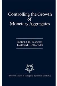 Controlling the Growth of Monetary Aggregates