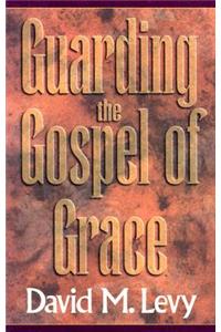 Guarding the Gospel of Grace