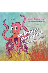 Octopus! Octopus! What Can You Do?