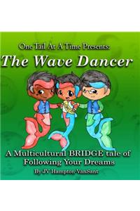 The Wave Dancer: A Multicultural BRIDGE tale about Following Your Dreams