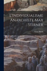 L'individualisme Anarchiste Max Stirner