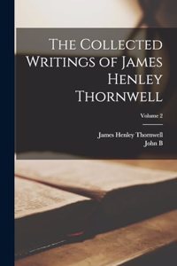 The Collected Writings of James Henley Thornwell; Volume 2