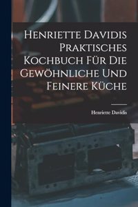 Henriette Davidis Praktisches kochbuch für die gewöhnliche und feinere küche