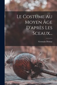 Costume Au Moyen Âge D'après Les Sceaux...