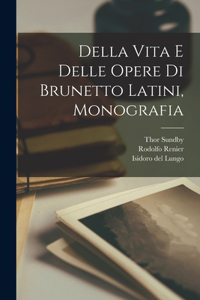 Della Vita e Delle Opere di Brunetto Latini, Monografia