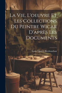 Vie, L'oeuvre Et Les Collections Du Peintre Wicar D'après Les Documents