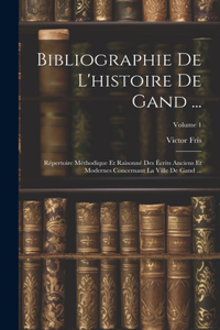 Bibliographie De L'histoire De Gand ...