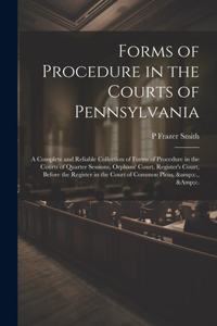 Forms of Procedure in the Courts of Pennsylvania