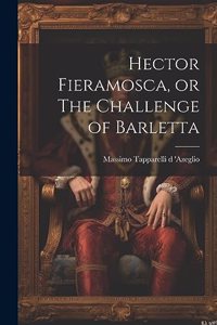 Hector Fieramosca, or The Challenge of Barletta