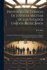 Proyecto De Código De Justicia Militar De Los Estados Unidos Mexicanos