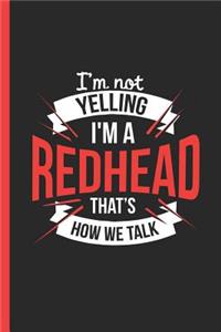 I'm Not Yelling I'm a Redhead That's How We Talk