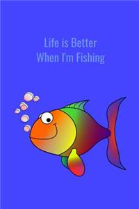 Life is Better When I'm Fishing
