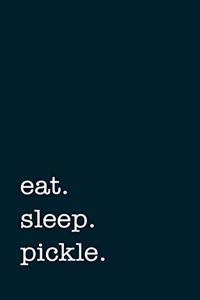 eat. sleep. pickle. - Lined Notebook