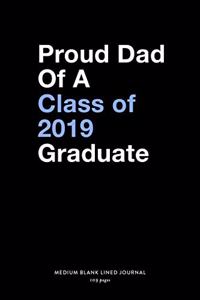 Proud Dad Of A Class of 2019 Graduate, Medium Blank Lined Journal, 109 Pages