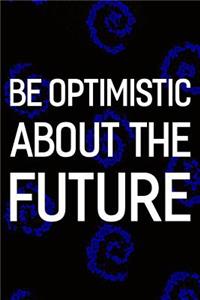 Be Optimistic About The Future