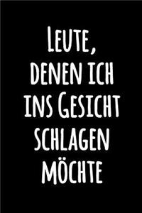 Leute, denen ich ins Gesicht schlagen möchte