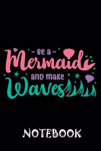 Be a Mermaid And Make Waves Notebook