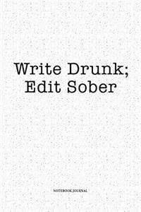 Write Drunk Edit Sober: A 6 x 9 Inch Matte Softcover Quote Diary Notebook With A Funny Writer's Cover Slogan and 120 Blank Lined Pages