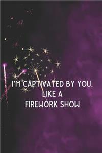 I'm Captivated By You, Like A Firework Show
