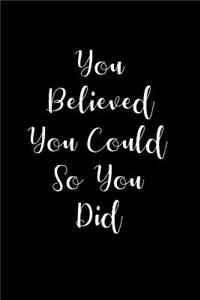 You Believed You Could - So You Did