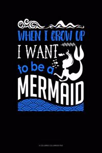 When I Grow Up I Want To Be A Mermaid