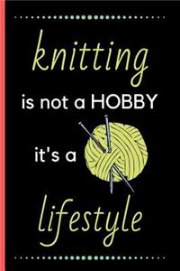 Knitting Is Not a Hobby I'ts a Lifestyle