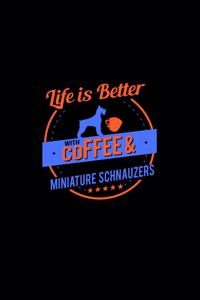 Life Is Better With Coffee & Miniature Schnauzers