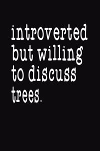 Introverted But Willing To Discuss Trees