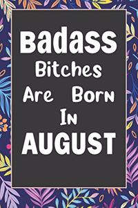 Badass Bitches Are Born In August