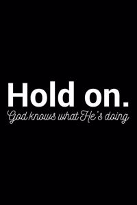 Hold On. God Knows what He's Doing