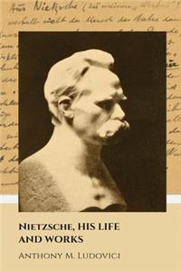 Nietzsche, His Life and Works