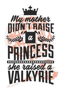 My Mother Didn't Raise A Princess, She Raised A Valkyrie