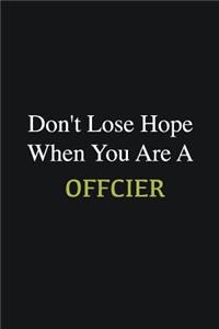 Don't lose hope when you are a Offcier