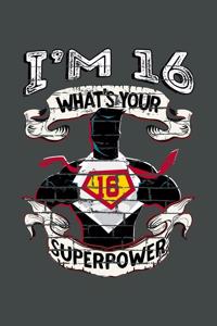 I'm 16 What's Your Superpower
