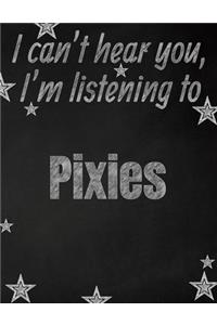 I can't hear you, I'm listening to Pixies creative writing lined notebook