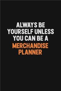 Always Be Yourself Unless You Can Be A Merchandise Planner
