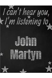 I can't hear you, I'm listening to John Martyn creative writing lined notebook