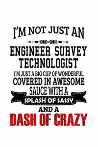 I'm Not Just An Engineer Survey Technologist I'm Just A Big Cup Of Wonderful
