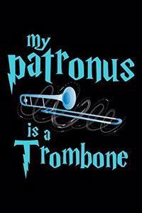 My Patronus Is A Trombone: Journal For Recording Notes, Thoughts, Wishes Or To Use As A Notebook For Trombone Marching Band Lovers, Classical Instrument Players, Orchestra Ent