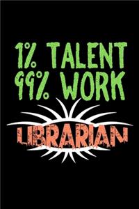 1% talent. 99% work. Librarian