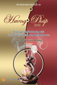 Hương Pháp 2022 (Tuyển tập các Bài Thi Trúng Giải Cuộc Thi Viết Văn Ứng Dụng Phật Pháp 2022)